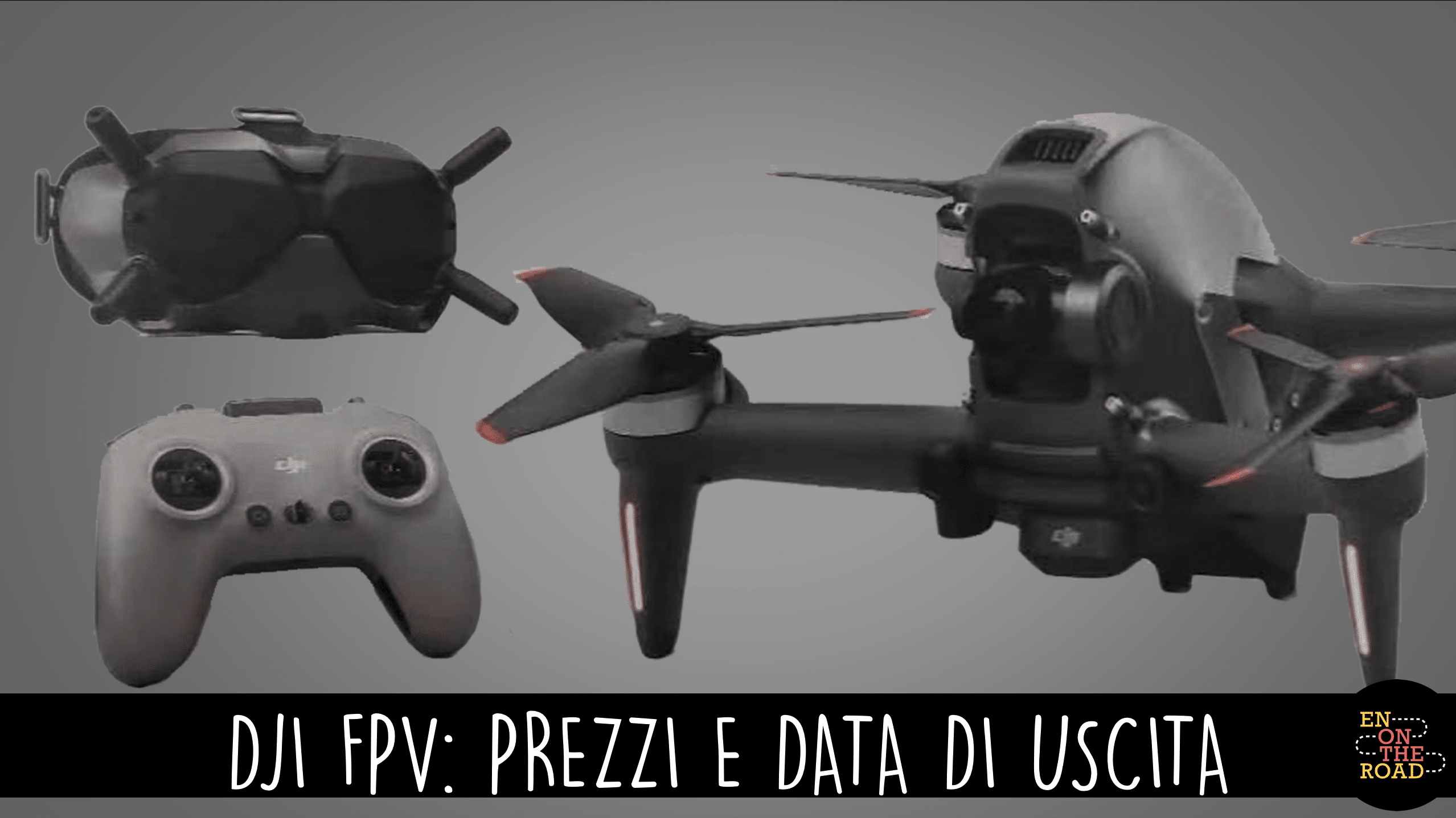 ECCO IL NUOVO DJI FPV DRONE PREZZI E DATE enontheroad